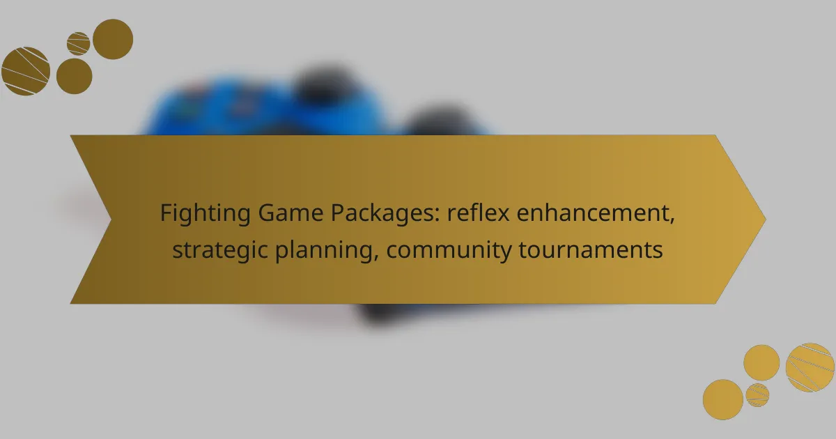 Fighting Game Packages: reflex enhancement, strategic planning, community tournaments