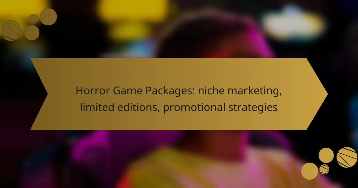 Horror Game Packages: niche marketing, limited editions, promotional strategies
