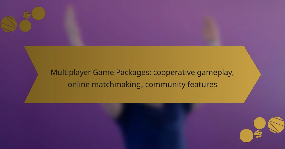 Multiplayer Game Packages: cooperative gameplay, online matchmaking, community features