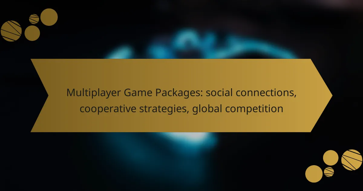 Multiplayer Game Packages: social connections, cooperative strategies, global competition