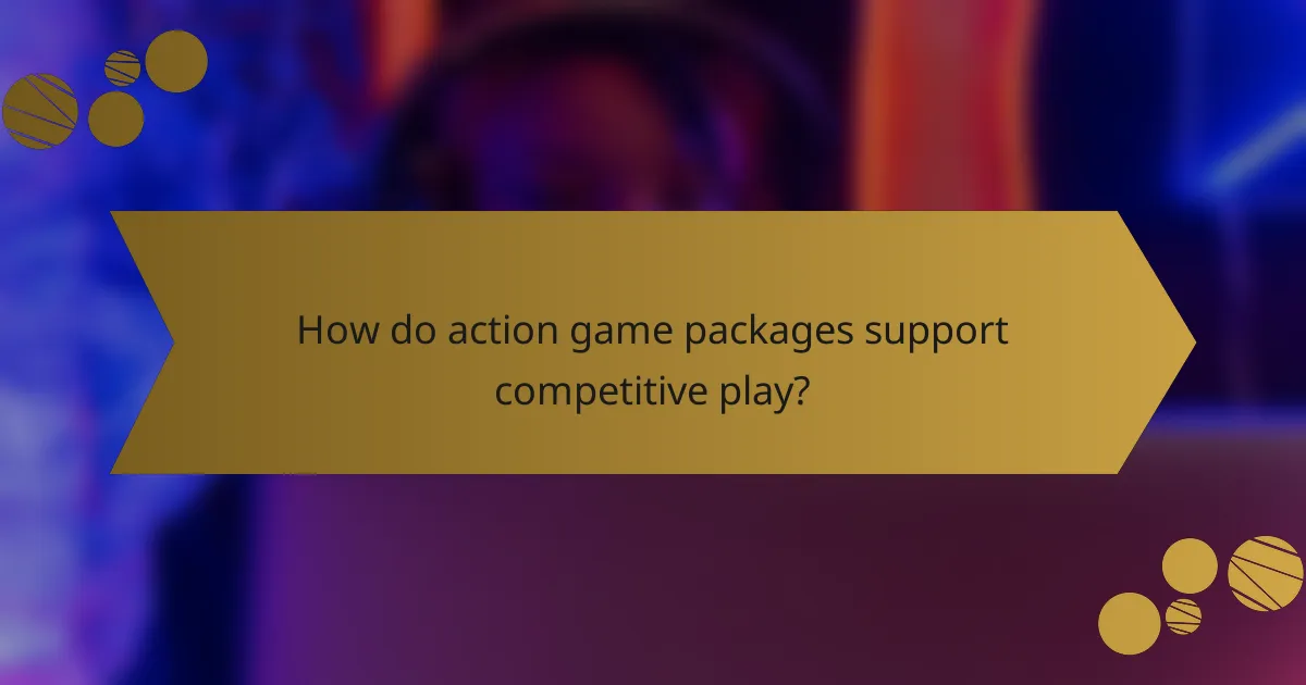 How do action game packages support competitive play?