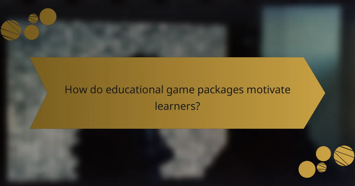 How do educational game packages motivate learners?