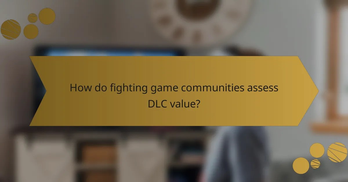 How do fighting game communities assess DLC value?