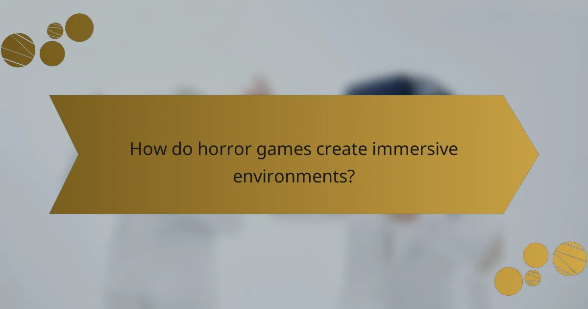 How do horror games create immersive environments?