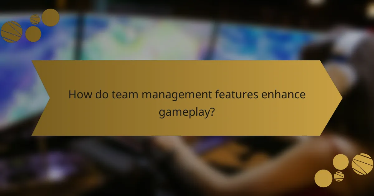 How do team management features enhance gameplay?