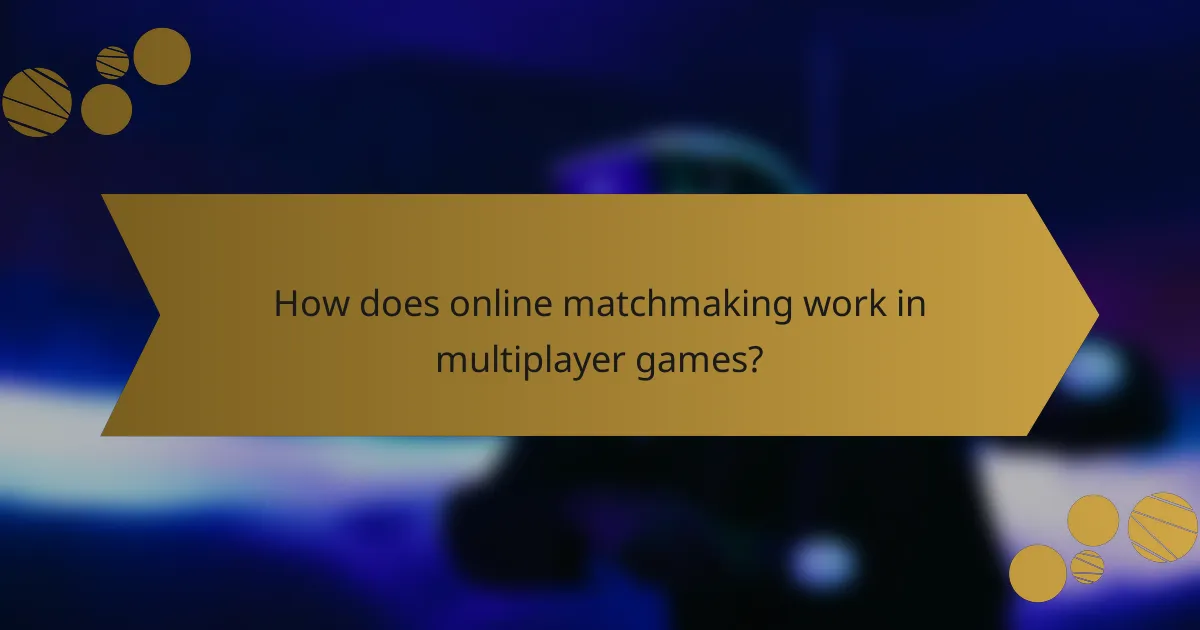 How does online matchmaking work in multiplayer games?