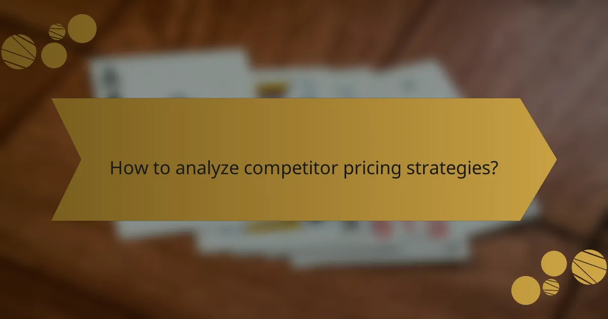 How to analyze competitor pricing strategies?
