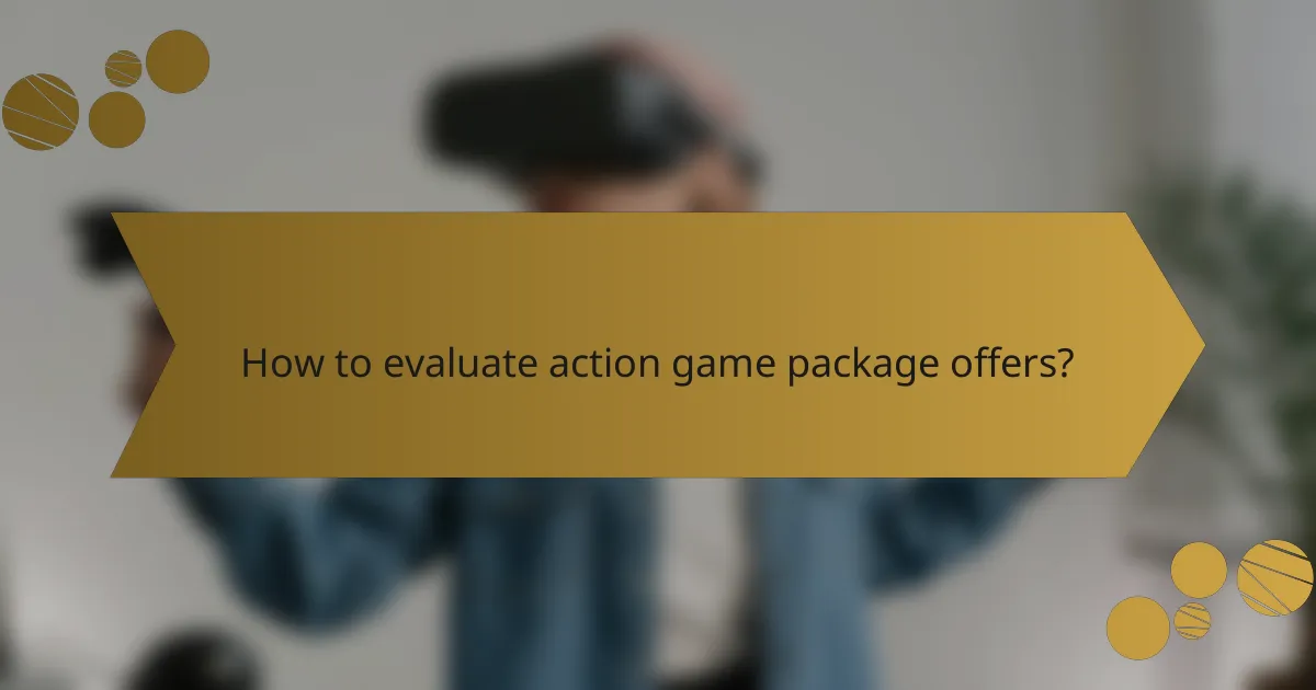 How to evaluate action game package offers?