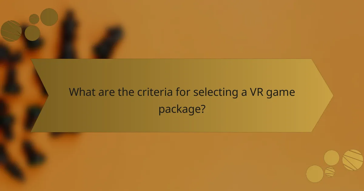 What are the criteria for selecting a VR game package?