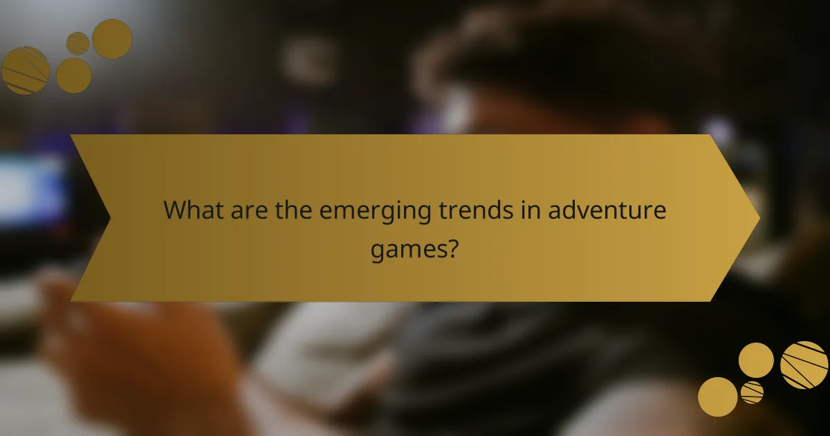 What are the emerging trends in adventure games?