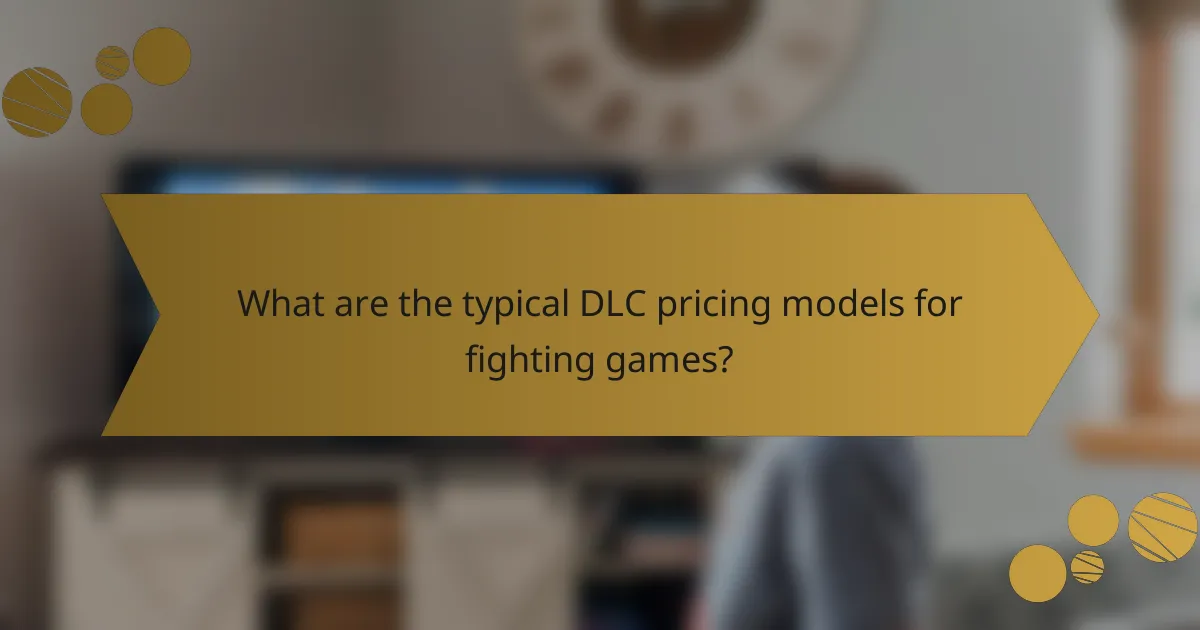 What are the typical DLC pricing models for fighting games?