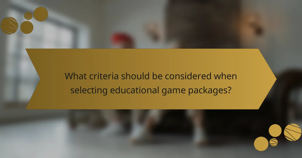What criteria should be considered when selecting educational game packages?