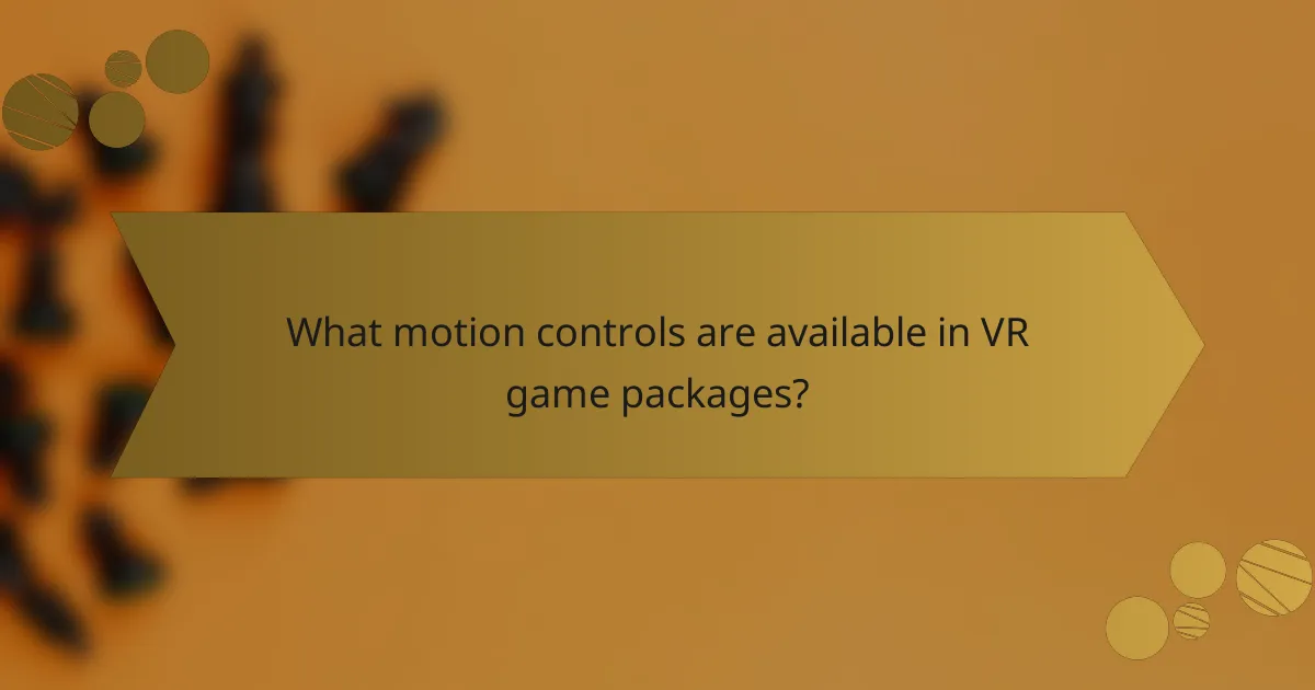 What motion controls are available in VR game packages?